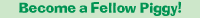 Become a Fellow Piggy